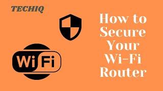 How to secure a wifi router || TechIQ