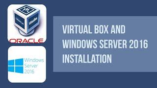 VirtualBox and Windows Server 2016 Installation - Step by step