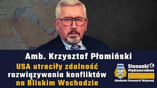 USA utraciły zdolność rozwiązywania konfliktów na Bliskim Wschodzie | Amb. Krzysztof Płomiński