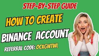 How to Create Binance Account | Sign Up to Get 100 USD Welcome Rewards | Referral Code: OCXGWTWL 