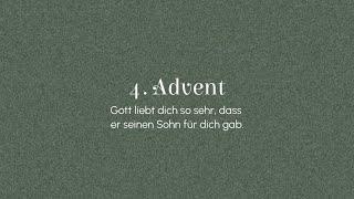 4. Advent. Gott liebt dich so sehr, dass er seinen Sohn für dich gab.