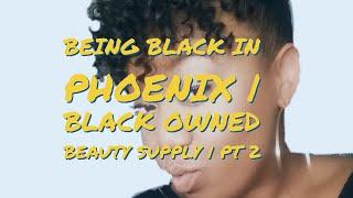 Being Black In Phoenix | Black Owned Hair Store In Phoenix | Black History Month | 2018