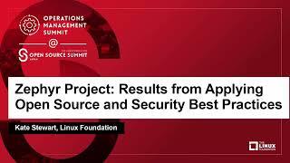 Zephyr Project: Results from Applying Open Source and Security Best Practices - Kate Stewart