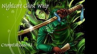 Nightcore-Ghost Whip [Ninjago]