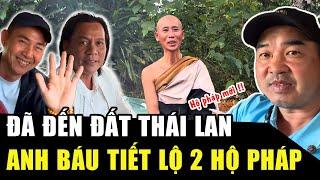 Đã đến đất Thái Lan: Anh Báu TIẾT LỘ 2 HỘ PHÁP MỚI, có tiền cũng không thuê được | HP