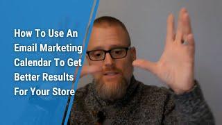 How To Use An Email Marketing Calendar To Get Better Results For Your Store