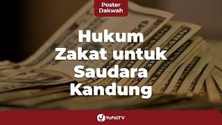Hukum Zakat: Hukum Bayar Zakat kepada Saudara Kandung yang Tidak Mampu - Poster Dakwah Yufid TV