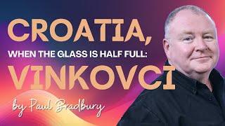 Croatia, When the Glass is Half Full: Vinkovci