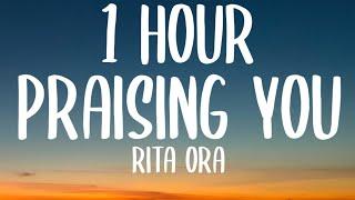 Rita Ora - Praising You (1 HOUR/Lyrics) Ft. FatboySlim