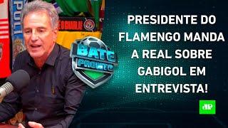 Landim É FRANCO sobre Gabigol em ENTREVISTA; Casares diz que James foi BOA CONTRATAÇÃO | BATE-PRONTO