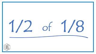 1/2   of  1/8    (one-half of one-eight)