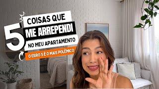 5 Arrependimentos no meu apartamento