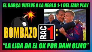 RAC1: "LA LIGA DA EL OK a DANI OLMO"FALTA EL OK de la RFEF!!El BARÇA VUELVE a la NORMA 1:1!!