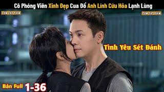 Review Phim: Cô Phóng Viên Xinh đẹp Cua Đổ Anh Lính Cứu Hỏa Lạnh Lùng |Review Phim Ngôn Tình