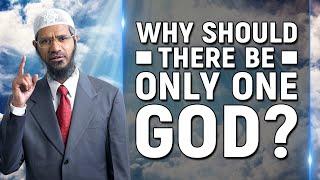 Why Should there be Only One God? - Dr Zakir Naik