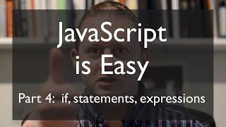 JS is Easy, Part 4: "if", statements, and expressions