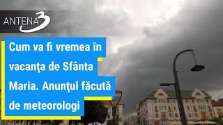 Cum va fi vremea în vacanţa de Sfânta Maria. Anunţul făcută de meteorologi