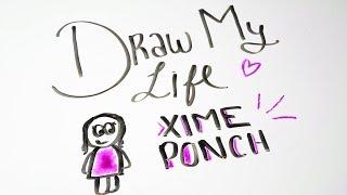 Draw My Life! Xime Ponch