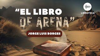 "El libro de arena", de Jorge Luis Borges️ (cuento completo) AUDIOLIBRO/AUDIOCUENTO | voz humana