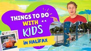 Things to do with Kids in Halifax: RAINY DAY or SUNNY Day Activities