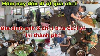 #436Hôm nay đón dì Út qua chơi,gia đình anh 2 chơi bữa cuối về Lại thành phố