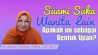 Ketika Suami Suka pada Wanita Lain! Apakah ini sebagai ujian atau Cobaa dari Allah - dr Aisah Dahlan