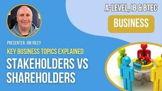 Stakeholders vs Shareholders | A-Level, IB & BTEC Business