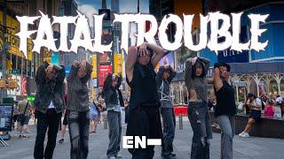 [KPOP IN PUBLIC NYC – TIMES SQUARE] ENHYPEN (엔하이픈) – 'Fatal Trouble' Dance Cover