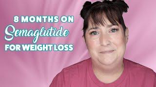 SEMAGLUTIDE: 8 MONTH UPDATE | Weight Loss at Age 49