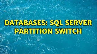 Databases: SQL Server Partition Switch