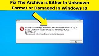 Fix The Archive is Either In Unknown Format or Damaged In Windows 10 | 2024