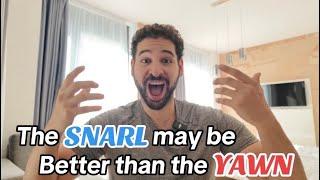 Why the “SNARL” may be better than the “YAWN”