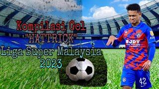 KOLEKSI PENJARING GOL HATTRICK LIGA SUPER 2023 | ALL HATTRICK GOALS MALAYSIAN SUPER LEAGUE