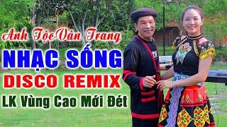 Hay tv - ANH TỘC - VÂN TRANG Nhạc Tây Bắc Remix - LK Nhạc Vùng Cao DISCO REMIX Căng Vỡ Loa Bass