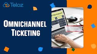 Omnichannel Ticketing System: Learn How to Supercharge Your Customer Service With Teloz