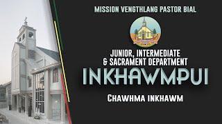 JUNIOR, INTERMEDIATE & SACRAMENT DEPARTMENT INKHAWMPUI || MISSION VENGTHLANG PASTOR BIAL