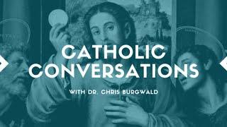 Catholic Conversations - Strengthening Your Faith in Jesus