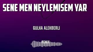 Gulka Alekberli-Sene Men Neylemisem Yar