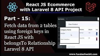 ReactJS Ecom Part 15: Fetch data with foreign key in ReactJS with belongsTo Relationship Laravel API
