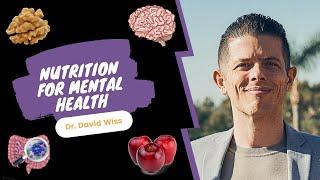 Nutrition for Mental Health | Dr. David Wiss |