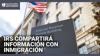 El IRS compartirá información de indocumentados con Inmigración: esto se sabe del acuerdo