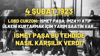 4 Şubat 1923..Lord Curzon: İsmet Paşa İmzayı Atıp Ülkeni Kurtarmak İçin Yarım Saatin Var...