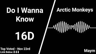 Do I Wanna Know? - Arctic Monkeys [16D AUDIO | NOT 8D/9D]