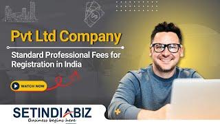 Pvt Ltd Company Registration Fees | Professional Fees | Setindiabiz