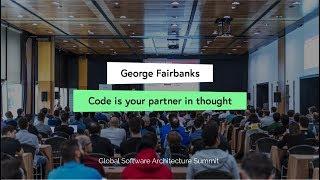 Code is your partner in thought - George Fairbanks