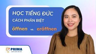 HỌC TIẾNG ĐỨC VỚI PRIMA - Phân biệt động từ ÖFFNEN và ERÖFFNEN