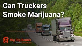 Can Truckers Smoke Marijuana - Episode 14