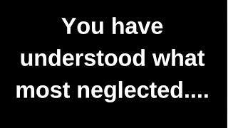 You have understood what others neglect... love quotes  love messages love letter heartfelt messages