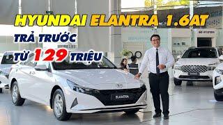 Giá Xe Hyundai ELANTRA 1.6AT 2024 Trả Trước Từ 129 Triệu Tháng 4/2024