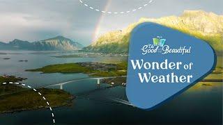 Wonder of Weather | Weather and Water | The Good and the Beautiful